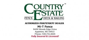 Mi T Fence,mit fence, Authorized Dealer of Country Estate Fence / Fencing, Rails, Decks, Decking,Vinyl Fencing,vinyl decking,vinyl railings,vinyl gardening products,Appleton,Green Bay,affordable fencing near me, affordable fence company, affordable fencing company, cheap vinyl fencing, backyard fence company near me, best vinyl fence, chain link fence contractors, aluminum fence repair, Ornamental Aluminum fence, best pool fence, automatic gate company, fence banner, chain link fencing companies near me, chain link fence distributors, bay area fence company, commercial chain link fence, best fence contractors near me, best fencing companies near me, best composite fencing, aluminum fence company, pvc picket fence, chain link fence contractors near me, vinyl fence contractors, aluminum fencing near me, best vinyl fence brand,